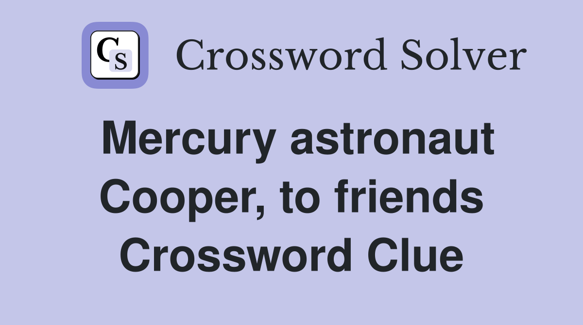 Mercury astronaut Cooper, to friends Crossword Clue