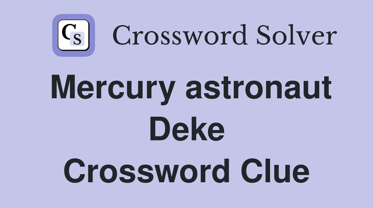 Mercury astronaut Deke Crossword Clue