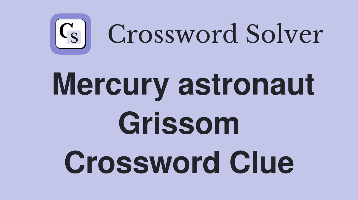 Mercury astronaut Grissom Crossword Clue