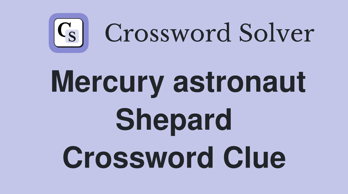 Mercury astronaut Shepard Crossword Clue