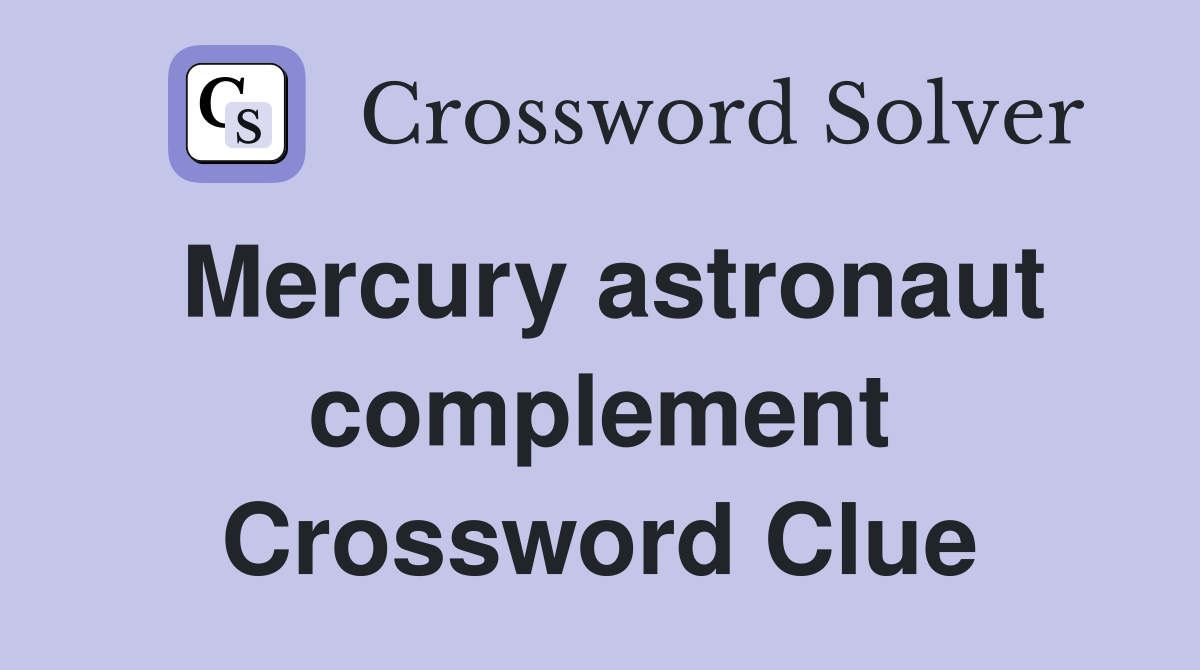 Mercury astronaut complement Crossword Clue