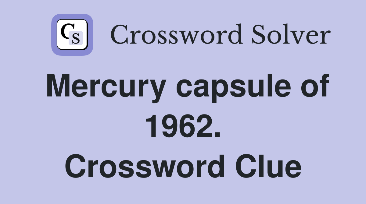 Mercury capsule of 1962. Crossword Clue