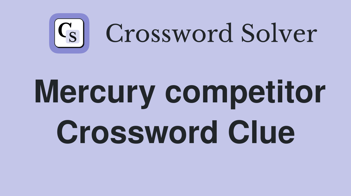 Mercury competitor Crossword Clue