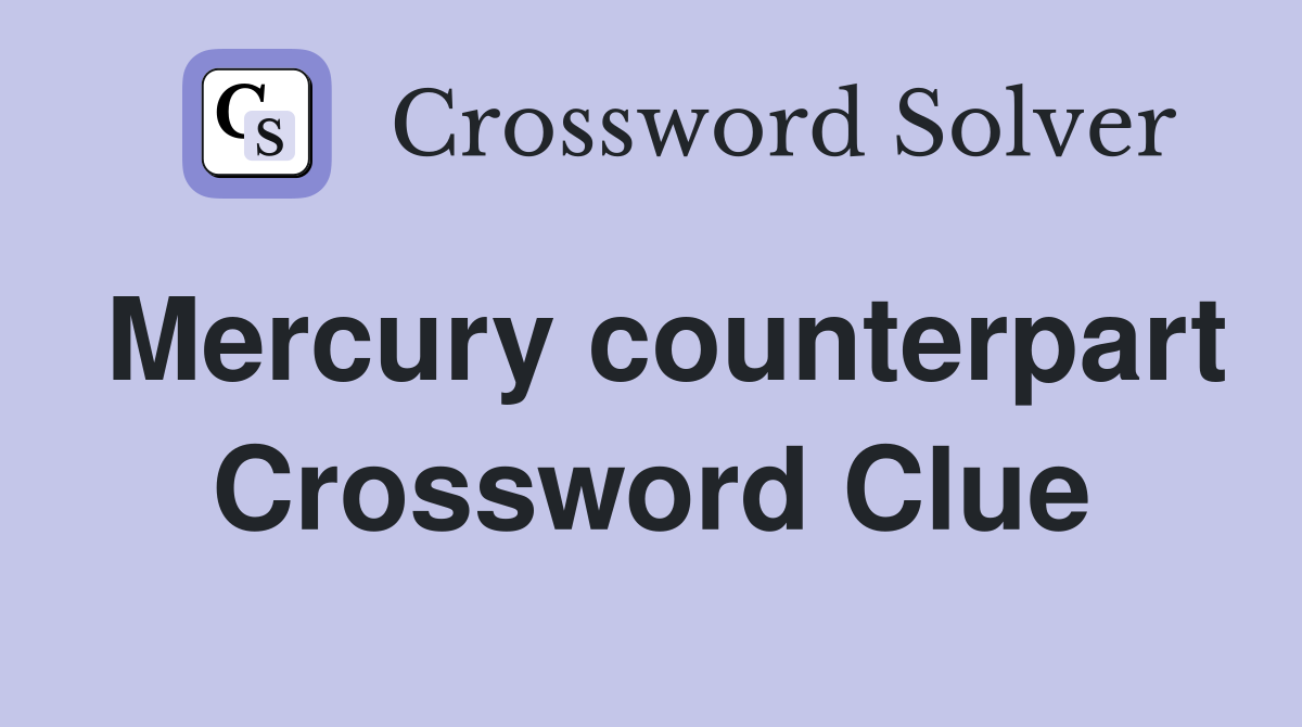 Mercury counterpart Crossword Clue
