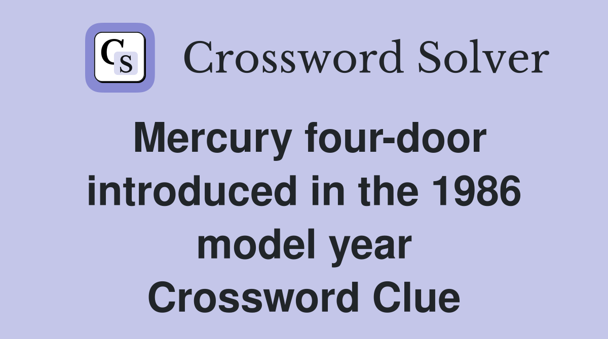 Mercury four-door introduced in the 1986 model year Crossword Clue