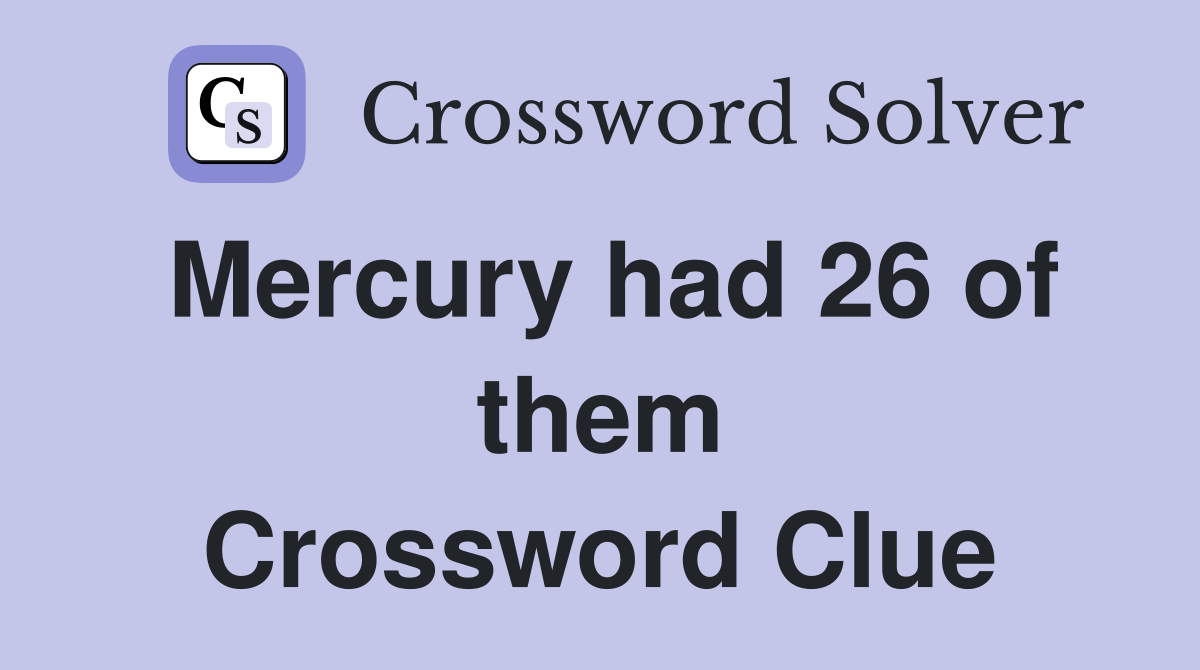 Mercury had 26 of them Crossword Clue