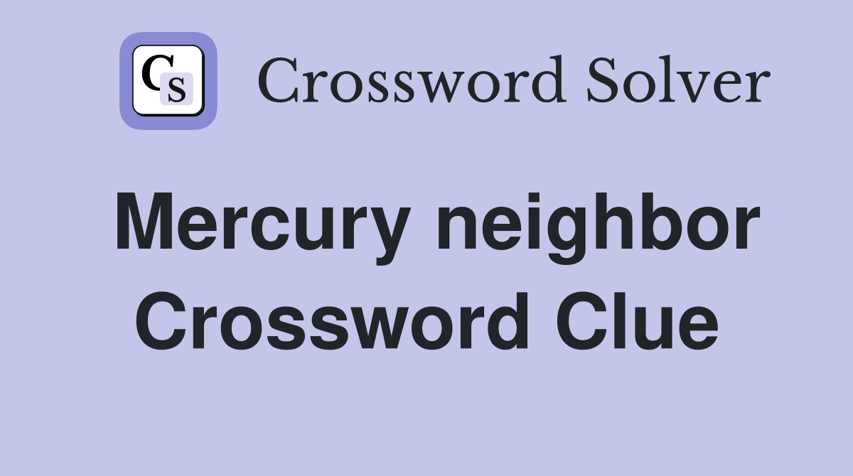 Mercury neighbor Crossword Clue