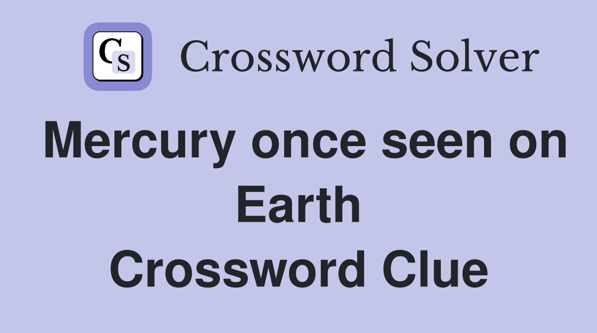 Mercury once seen on Earth Crossword Clue