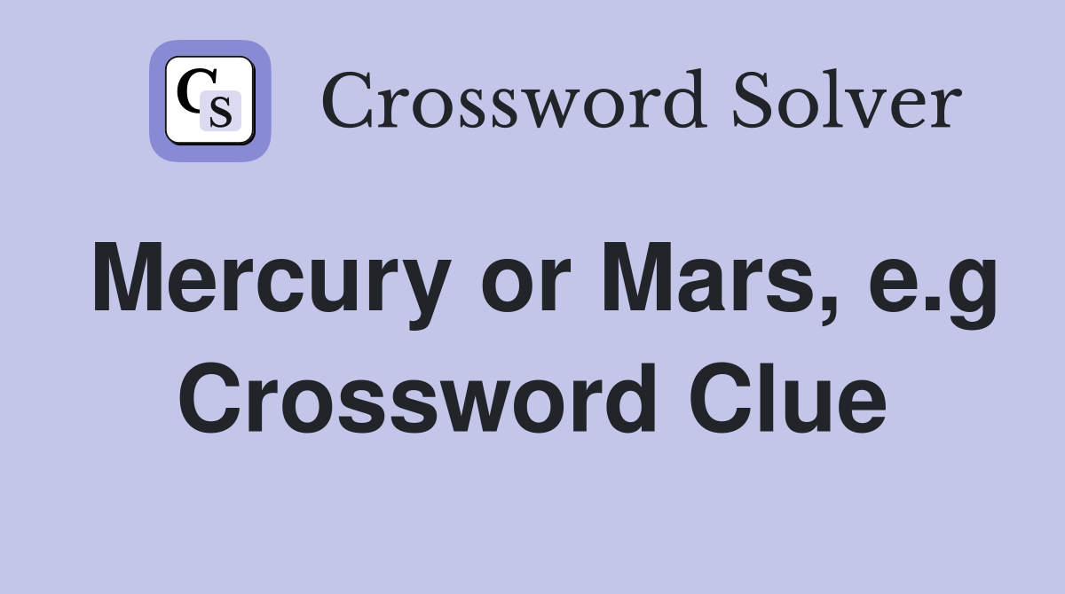 Mercury or Mars, e.g Crossword Clue