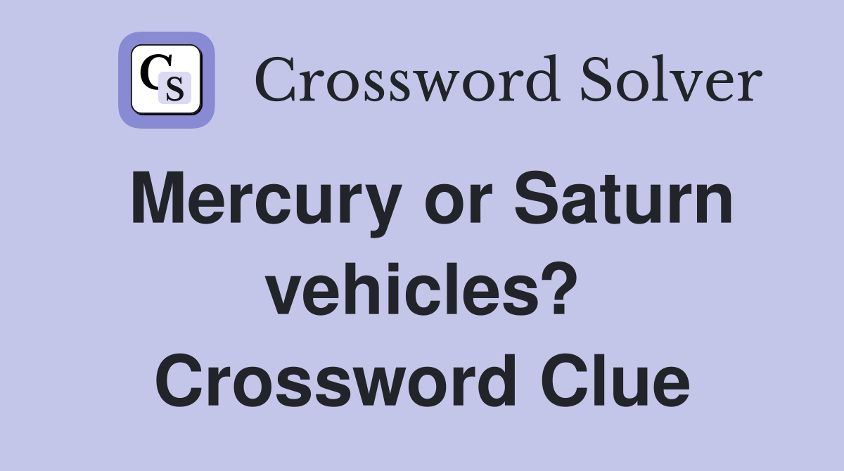 Mercury or Saturn vehicles? Crossword Clue