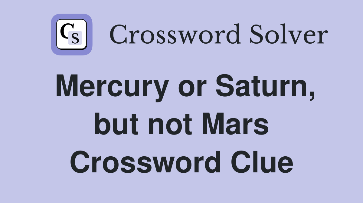 Mercury or Saturn, but not Mars Crossword Clue