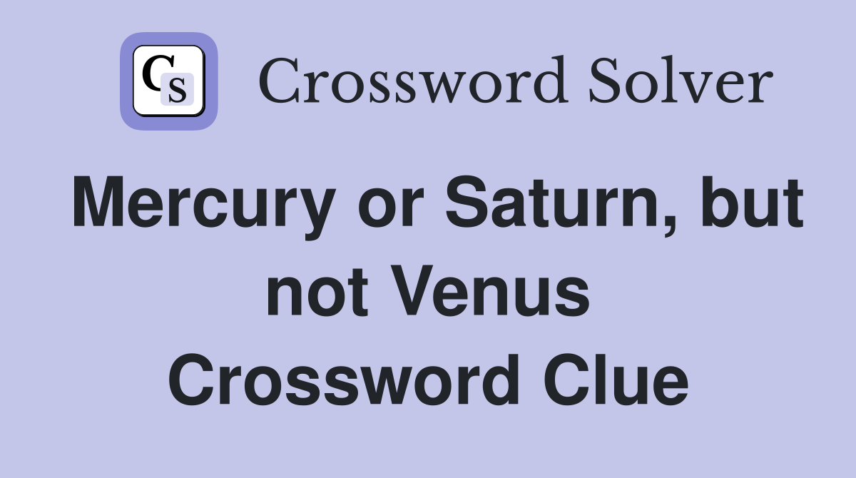 Mercury or Saturn, but not Venus Crossword Clue