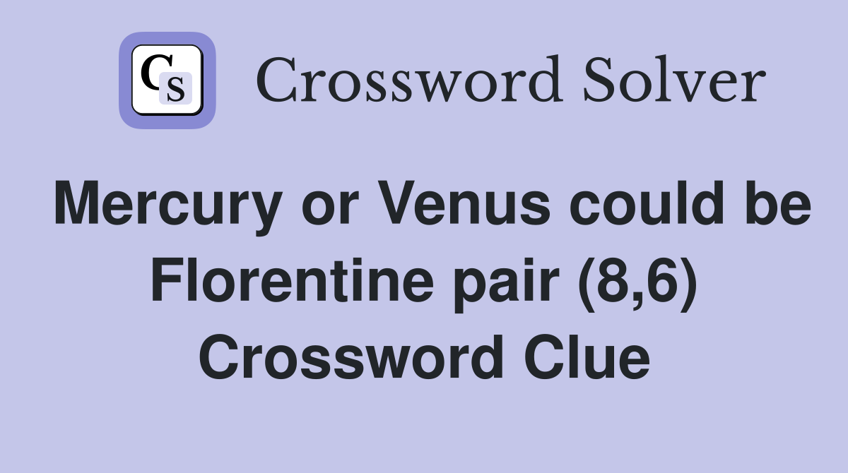 Mercury or Venus could be Florentine pair (8,6) Crossword Clue