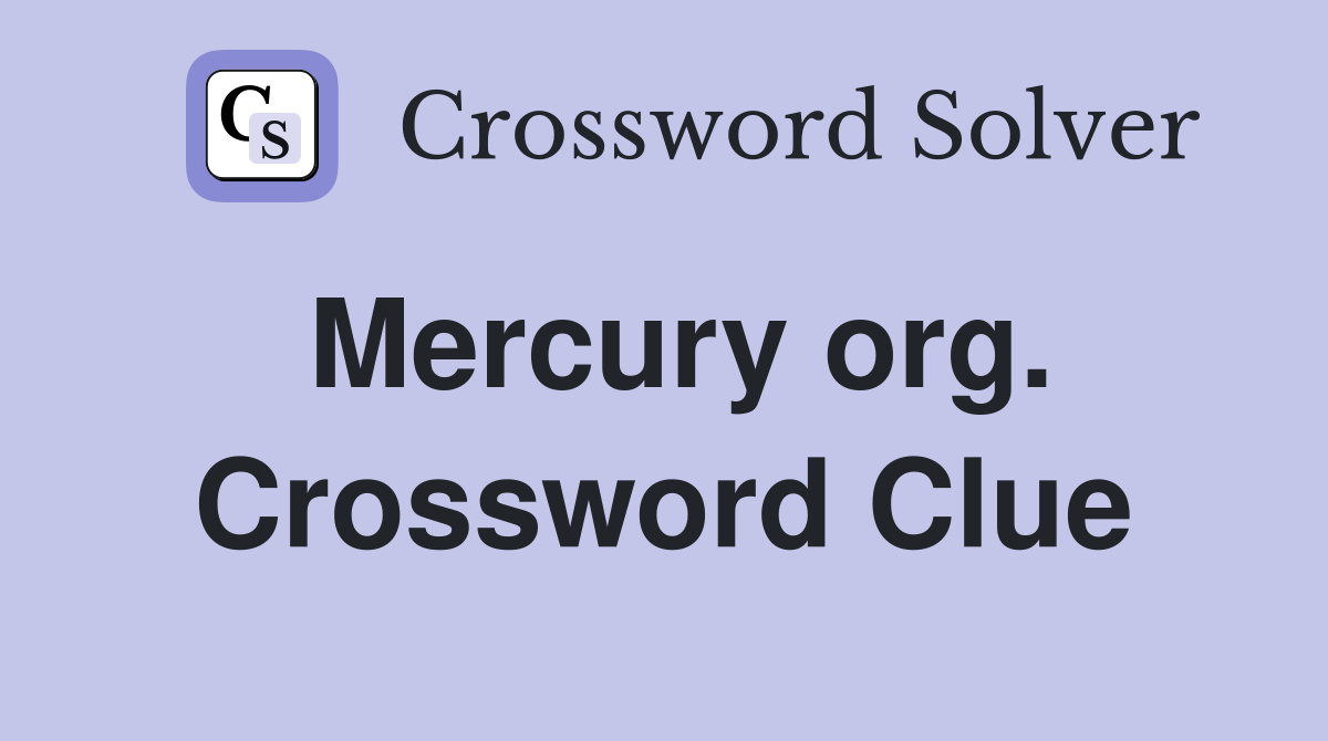 Mercury org. Crossword Clue