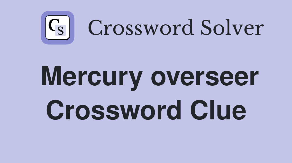 Mercury overseer Crossword Clue