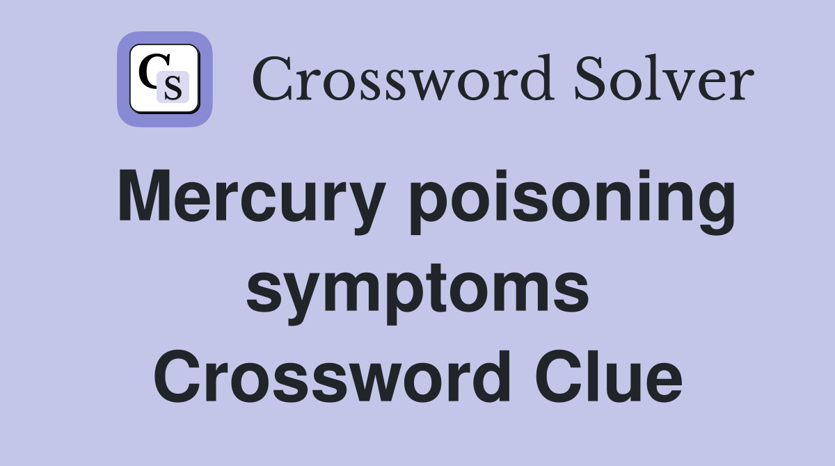 Mercury poisoning symptoms Crossword Clue