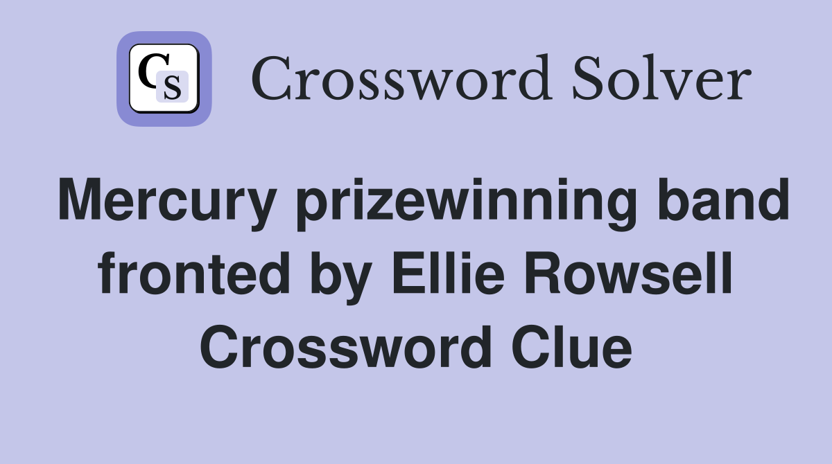 Mercury prizewinning band fronted by Ellie Rowsell Crossword Clue