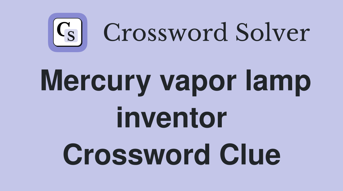 Mercury vapor lamp inventor Crossword Clue