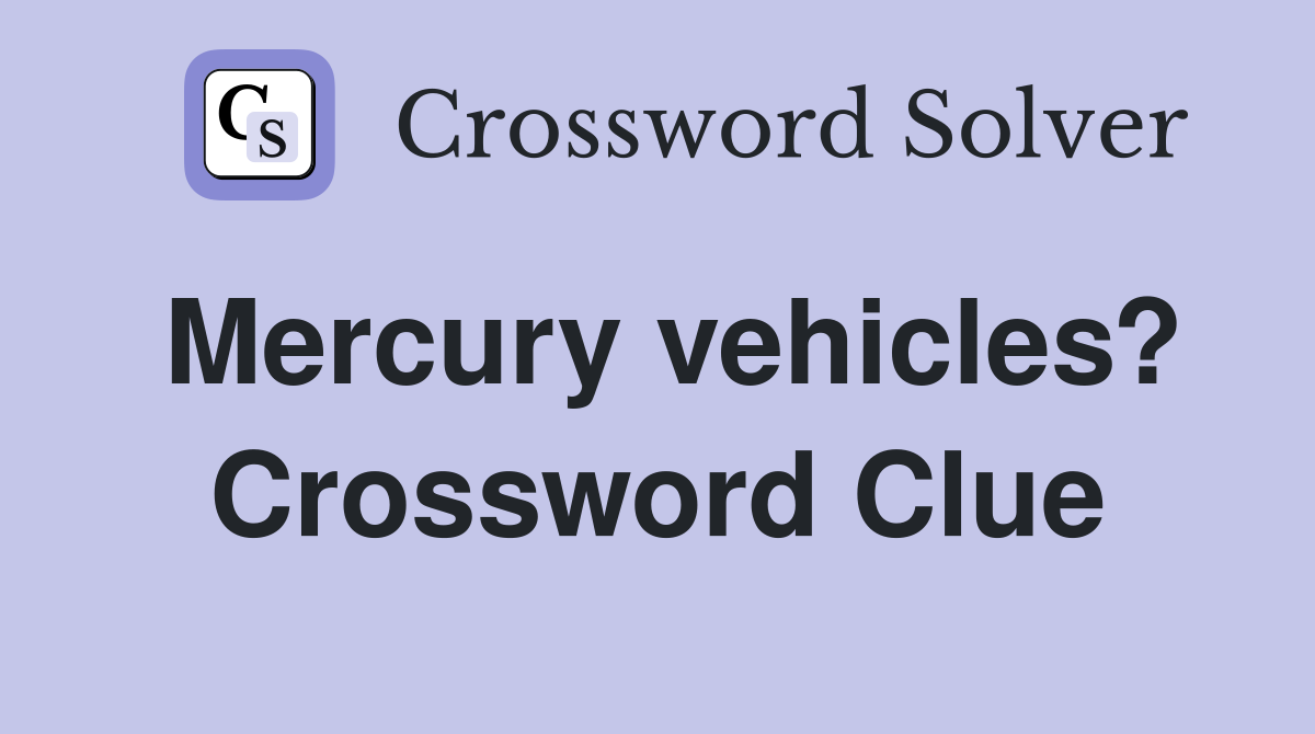 Mercury vehicles? Crossword Clue