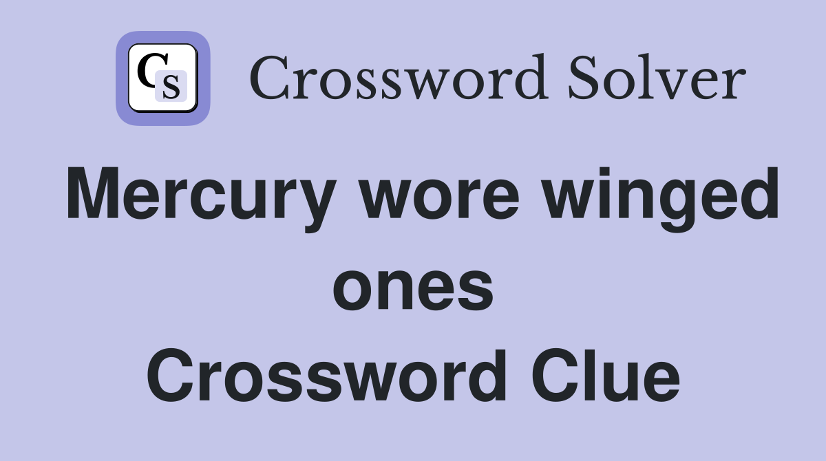 Mercury wore winged ones Crossword Clue