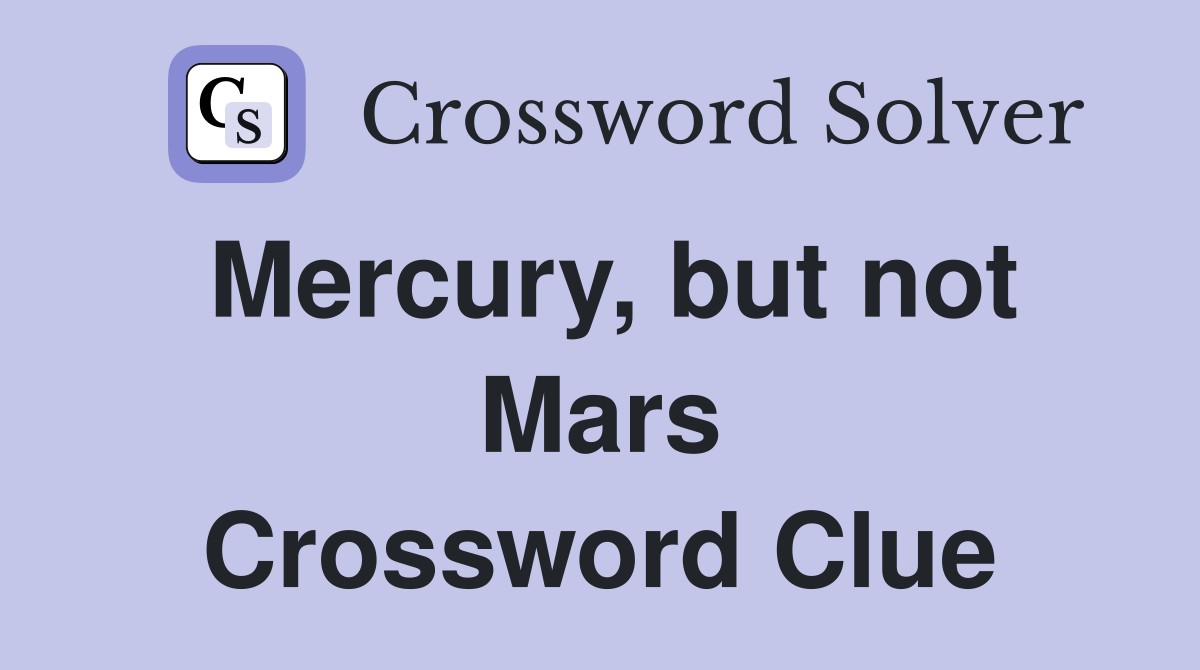Mercury, but not Mars Crossword Clue
