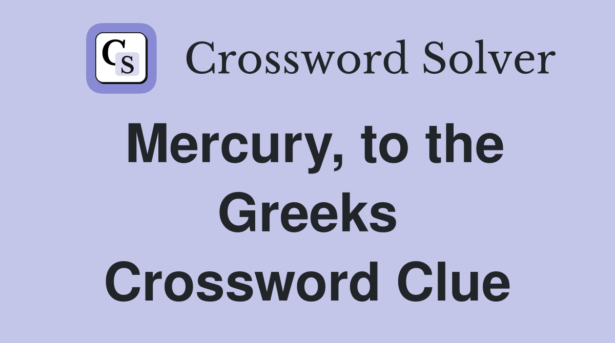 Mercury, to the Greeks Crossword Clue