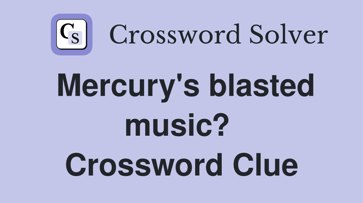 Mercury's blasted music?  Crossword Clue