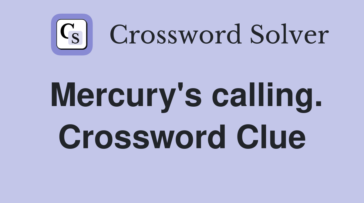 Mercury's calling. Crossword Clue