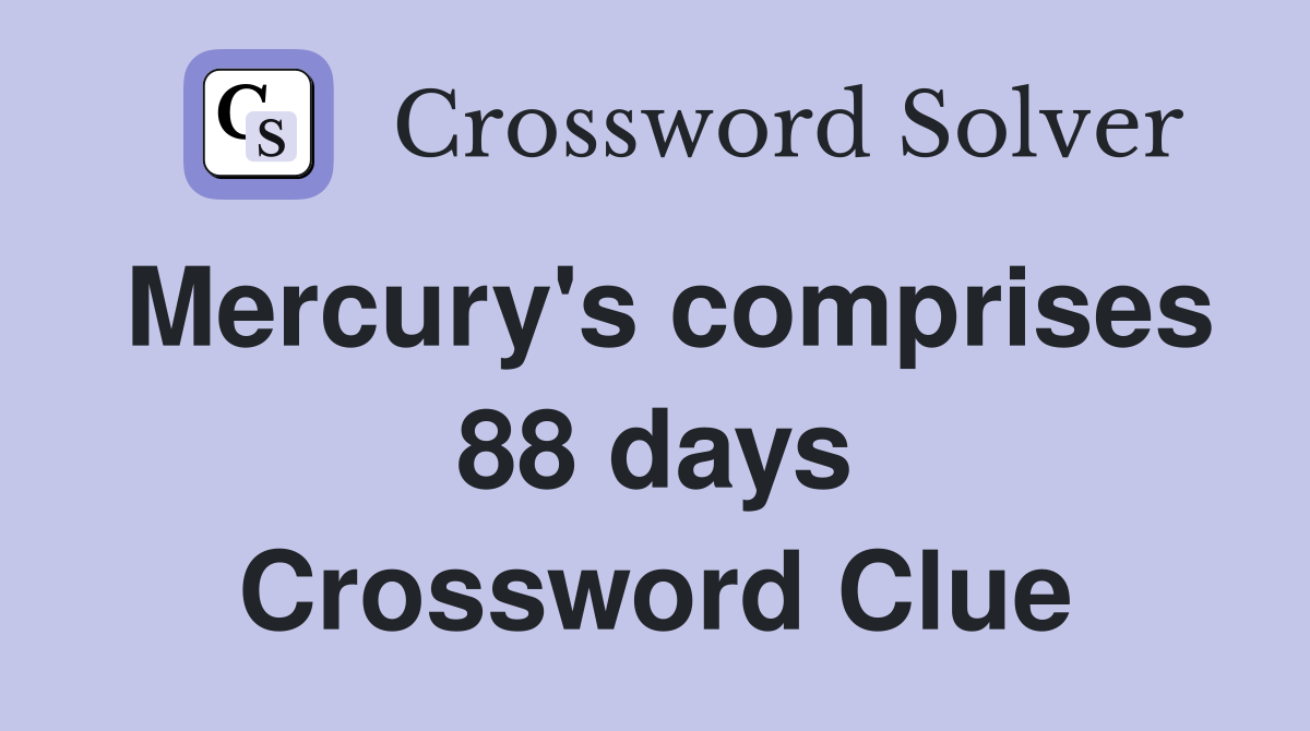 Mercury's comprises 88 days Crossword Clue