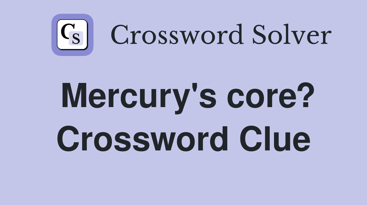 Mercury's core? Crossword Clue