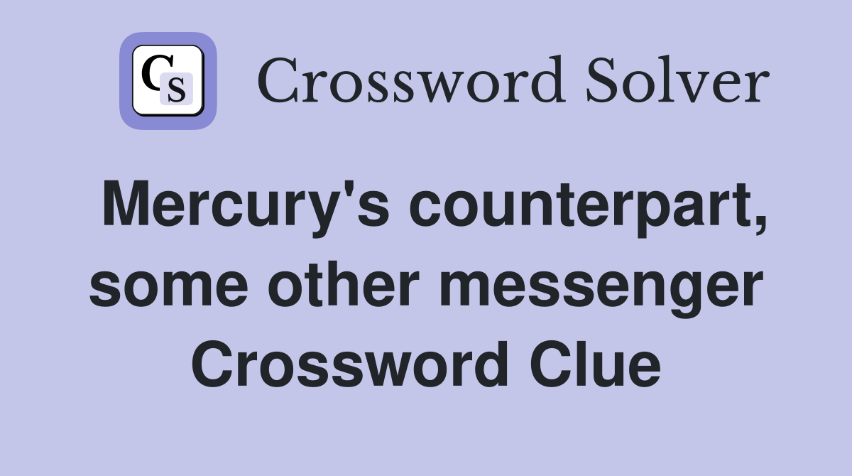 Mercury's counterpart, some other messenger Crossword Clue