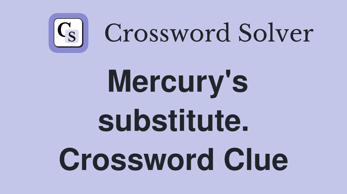 Mercury's substitute. Crossword Clue