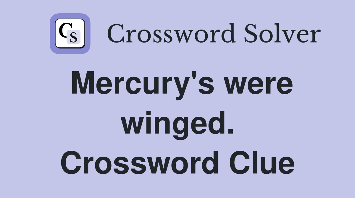 Mercury's were winged. Crossword Clue