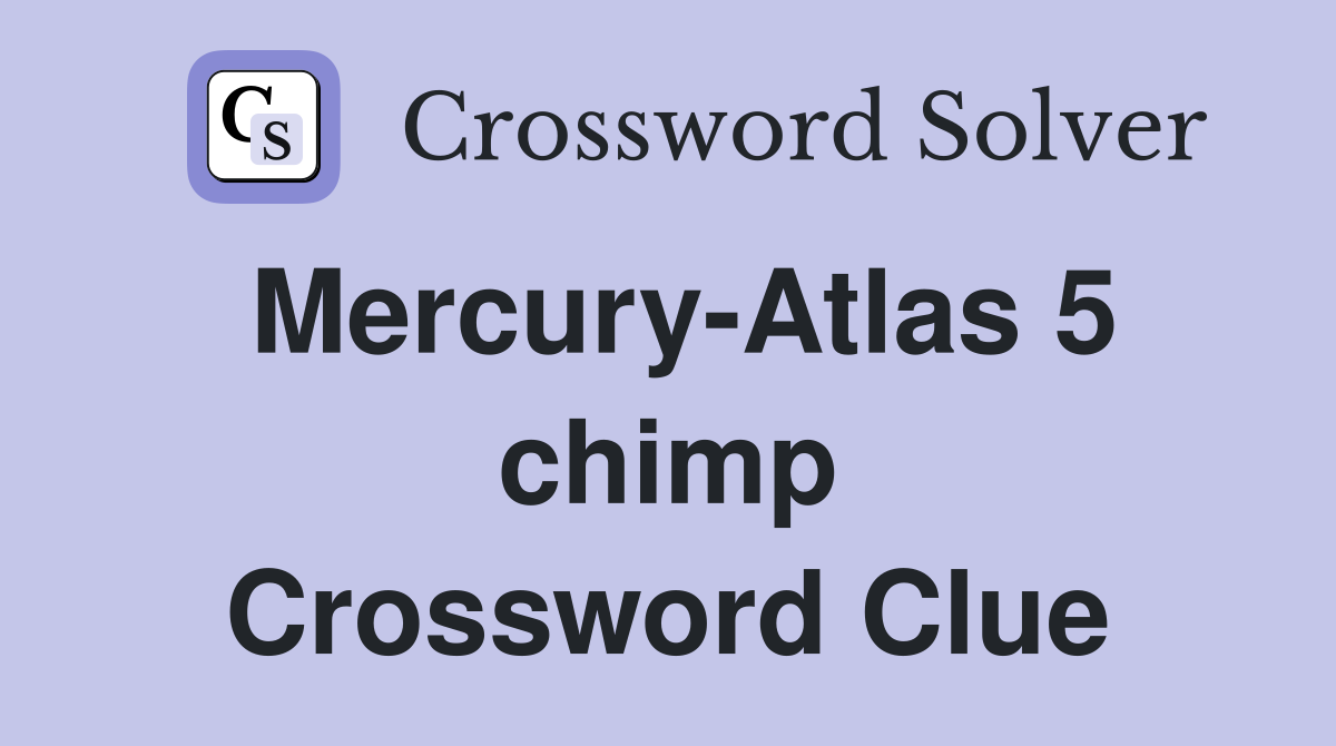 Mercury-Atlas 5 chimp Crossword Clue