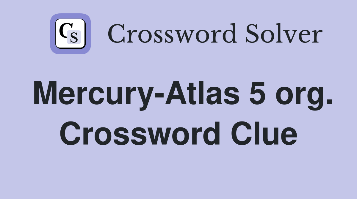 Mercury-Atlas 5 org. Crossword Clue