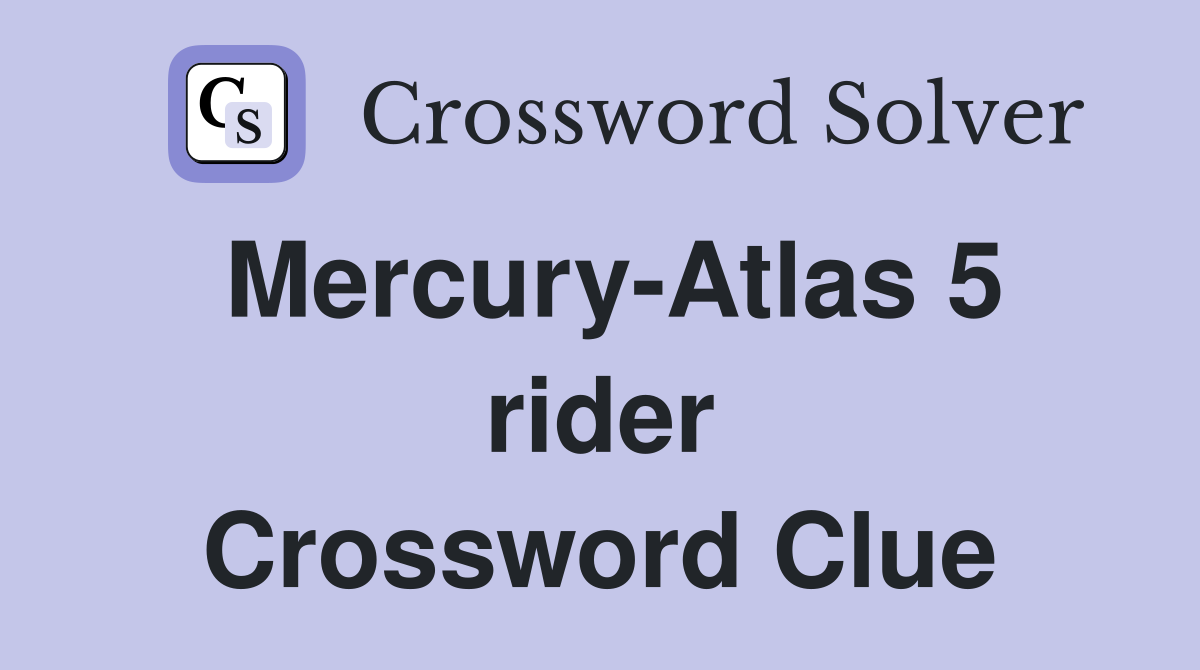 Mercury-Atlas 5 rider Crossword Clue