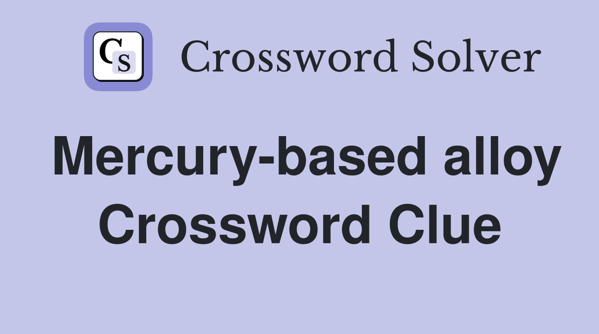 Mercury-based alloy Crossword Clue