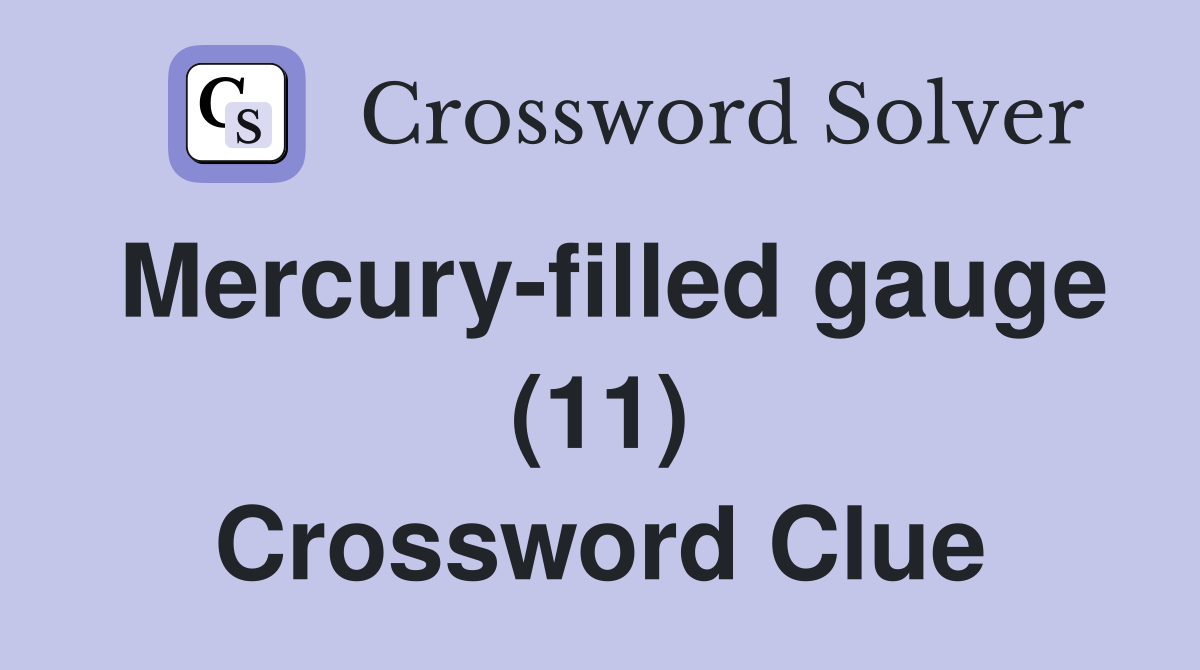 Mercury-filled gauge (11) Crossword Clue