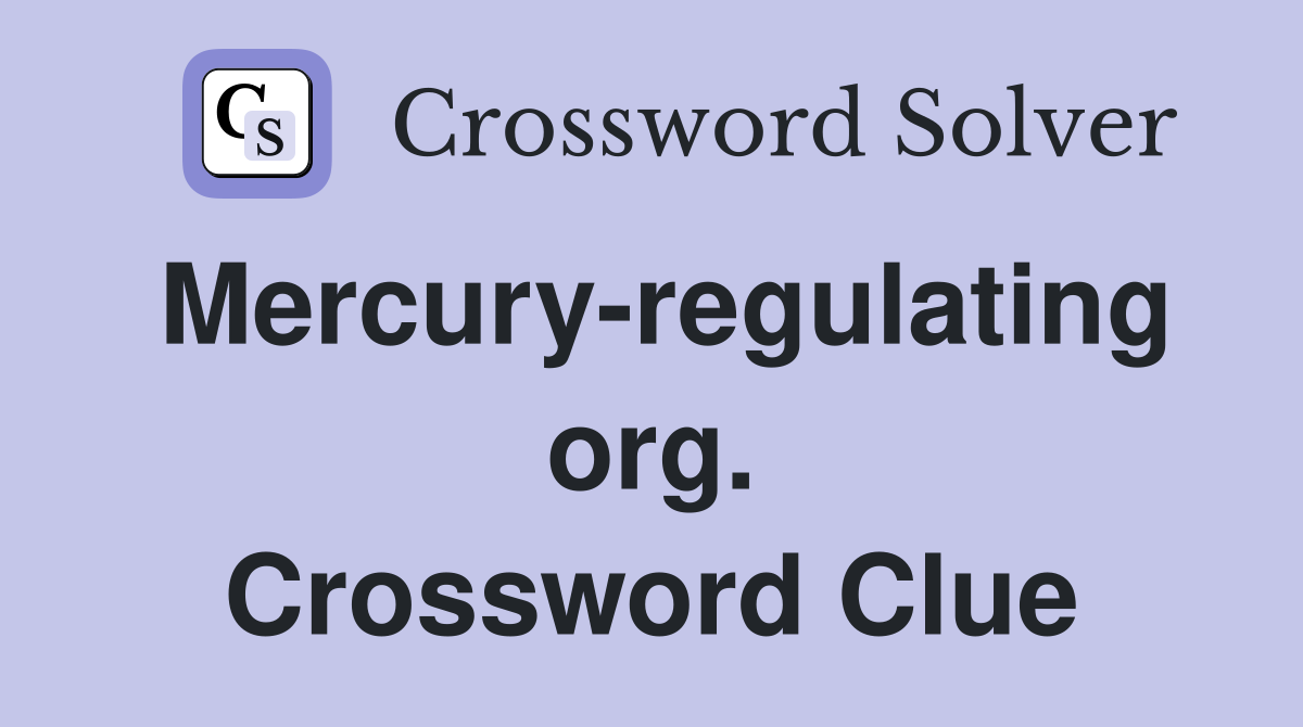 Mercury-regulating org. Crossword Clue
