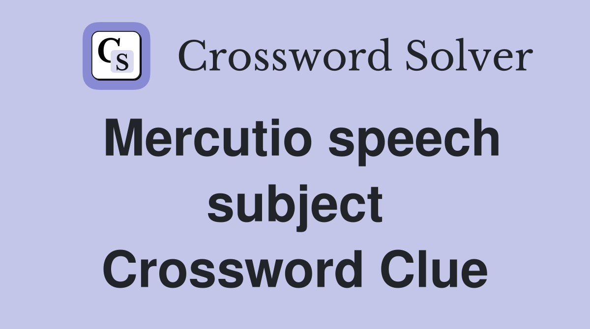 Mercutio speech subject Crossword Clue