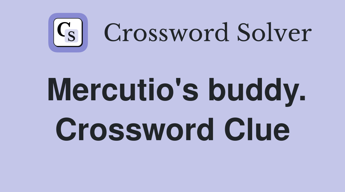 Mercutio's buddy. Crossword Clue