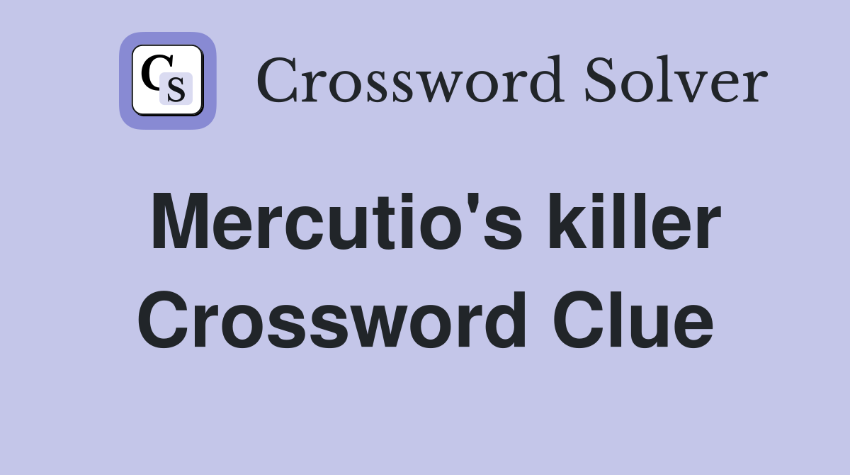 Mercutio's killer Crossword Clue