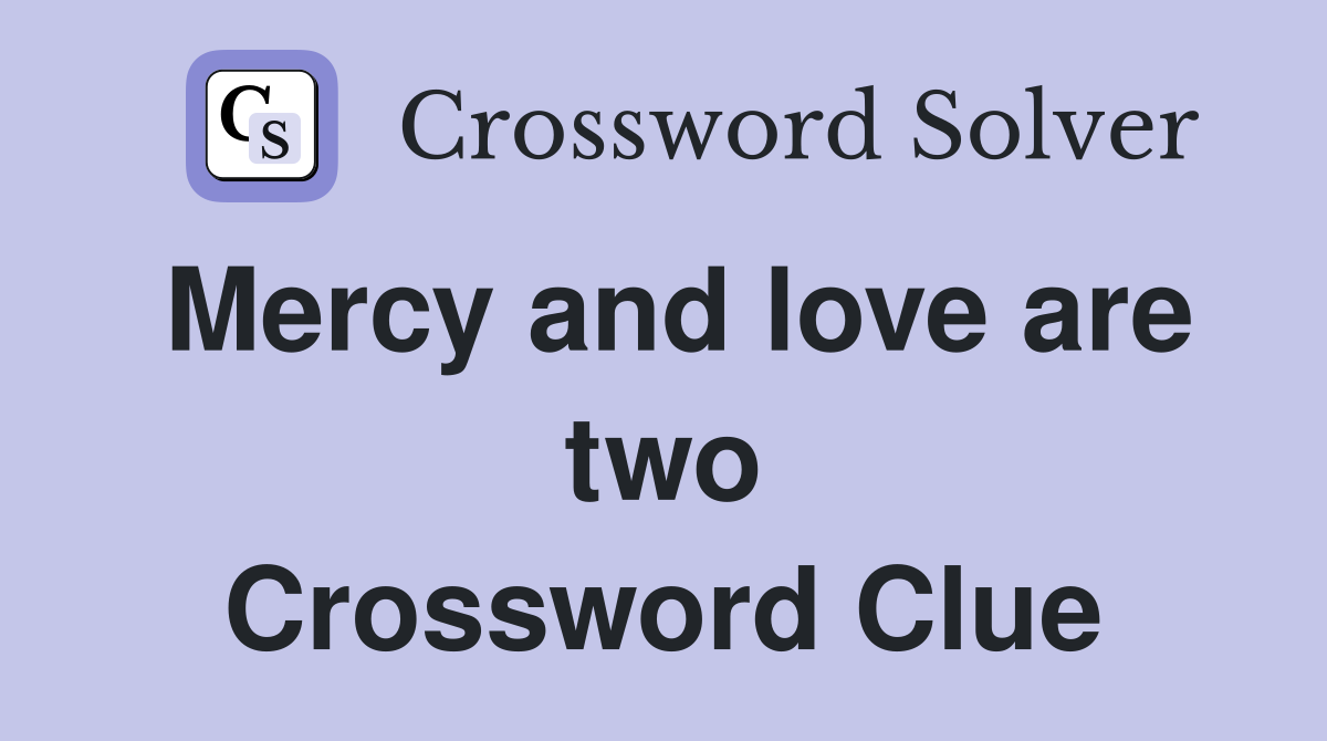 Mercy and love are two Crossword Clue