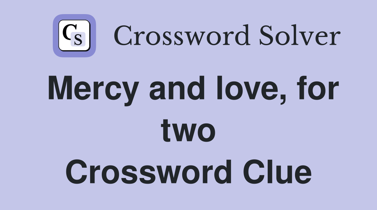 Mercy and love, for two Crossword Clue