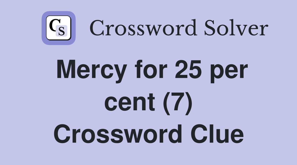 Mercy for 25 per cent (7) Crossword Clue