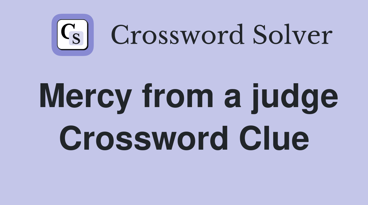 Mercy from a judge Crossword Clue