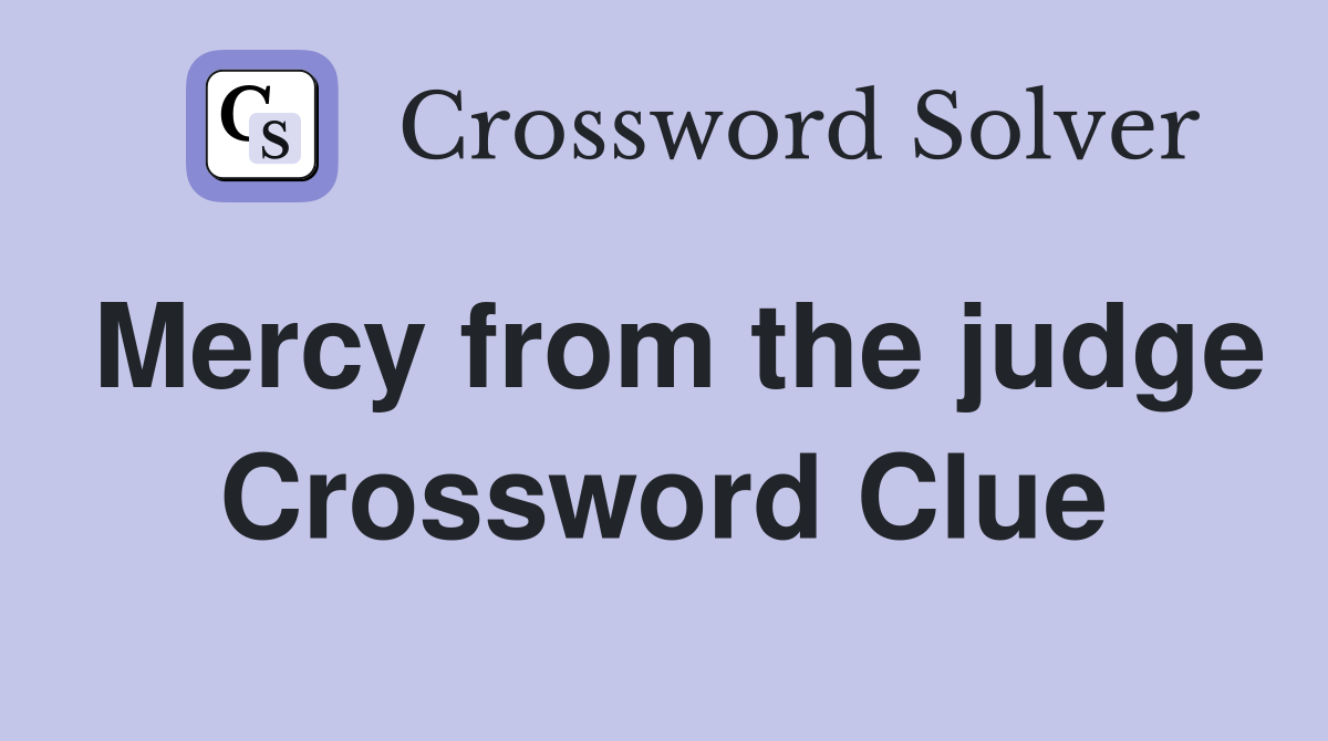 Mercy from the judge Crossword Clue