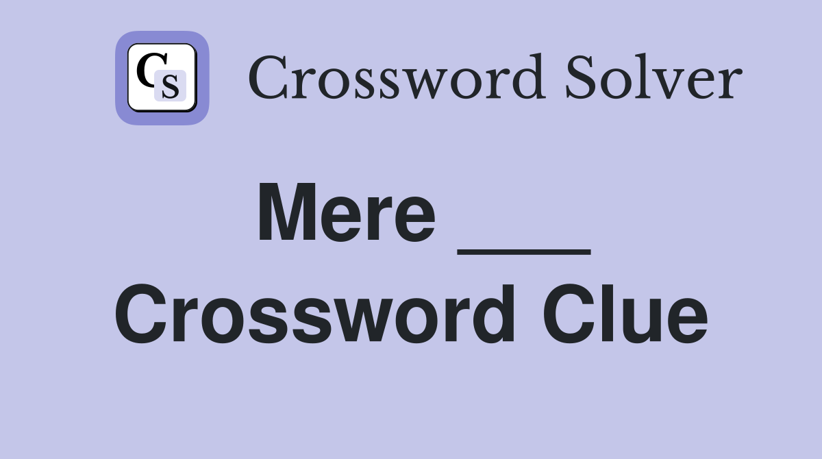 Mere ___ Crossword Clue