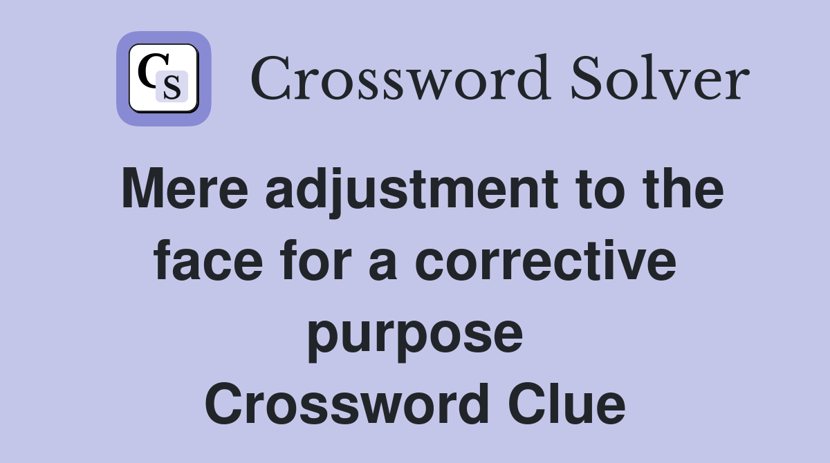 Mere adjustment to the face for a corrective purpose Crossword Clue