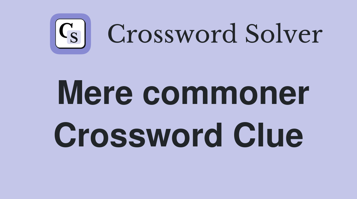 Mere commoner Crossword Clue